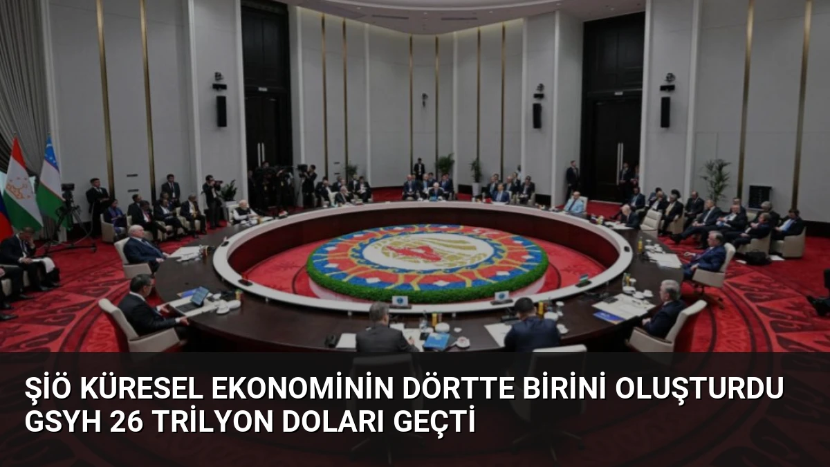 ŞİÖ Küresel Ekonominin Dörtte Birini Oluşturdu GSYH 26 Trilyon Doları Geçti