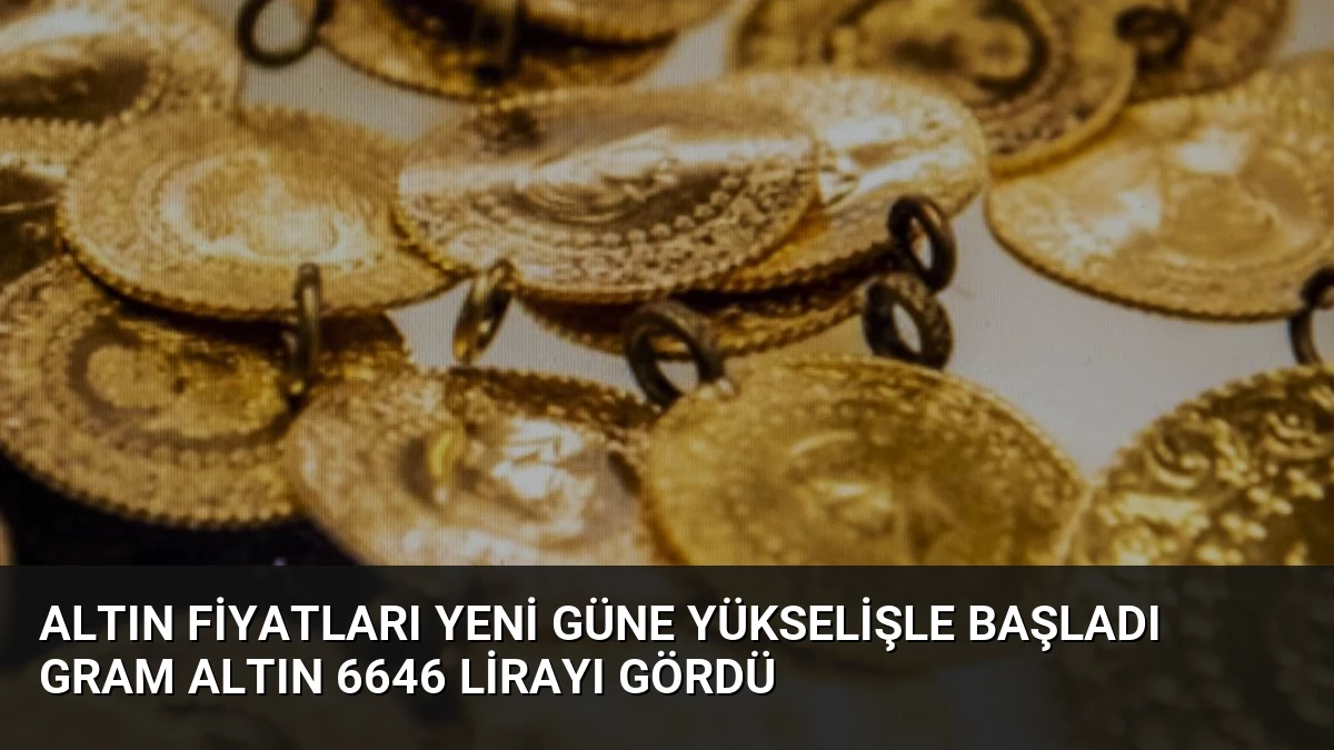 Altın Fiyatları Yeni Güne Yükselişle Başladı Gram Altın 6646 Lirayı Gördü