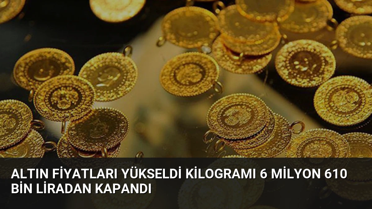Altın Fiyatları Yükseldi Kilogramı 6 Milyon 610 Bin Liradan Kapandı