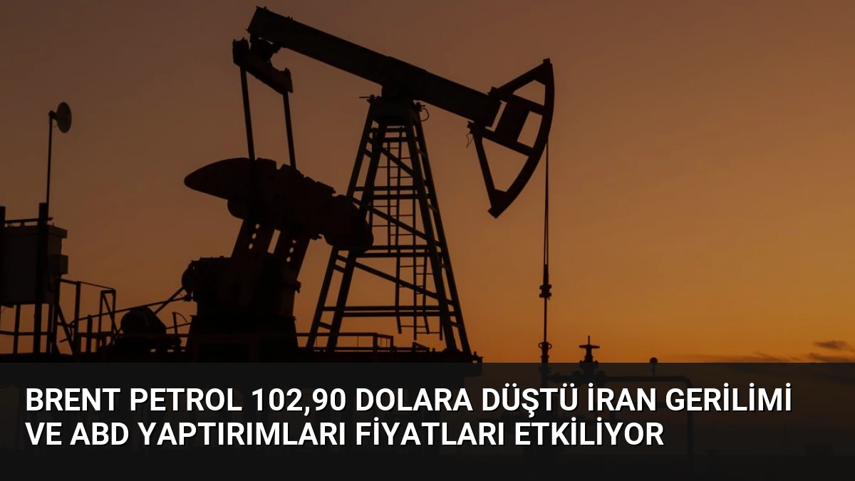Brent Petrol 102,90 Dolara Düştü İran Gerilimi ve ABD Yaptırımları Fiyatları Etkiliyor