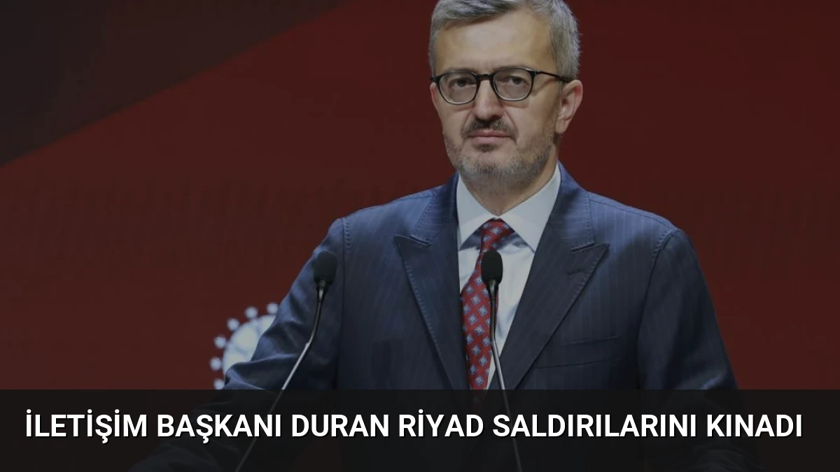 İletişim Başkanı Duran Riyad Saldırılarını Kınadı