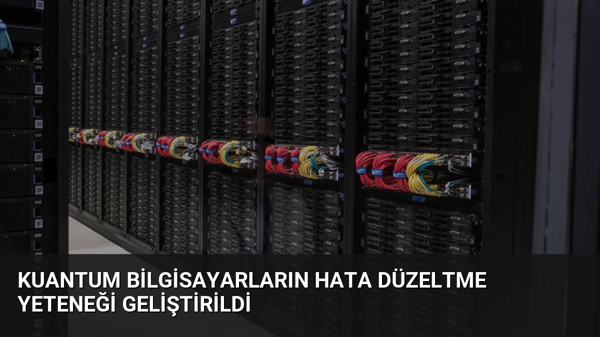 Kuantum Bilgisayarların Hata Düzeltme Yeteneği Geliştirildi