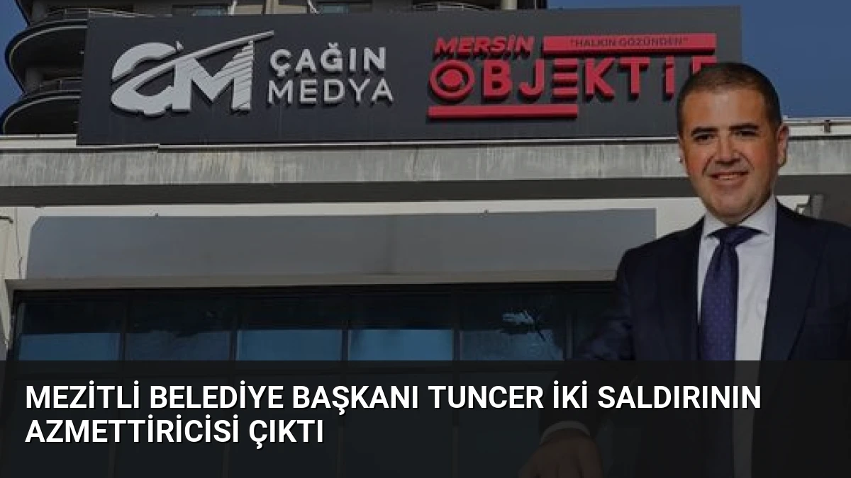 Mezitli Belediye Başkanı Tuncer İki Saldırının Azmettiricisi Çıktı