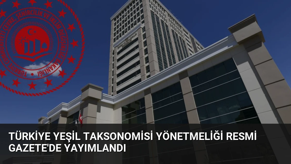Türkiye Yeşil Taksonomisi Yönetmeliği Resmi Gazete’de Yayımlandı
